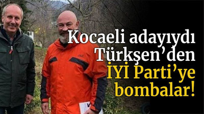 Kocaeli adayıydı Türkşen’den İYİ Parti’ye bombalar!